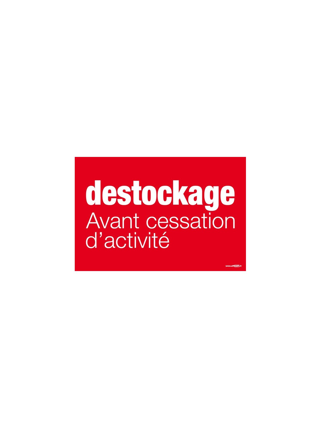 Affiche "destockage avant cessation d'activité" Affiche "destockage avant cessation d'activité"